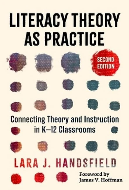 Literacy Theory As Practice: Connecting Theory and Instruction in K–12 Classrooms (Language and Literacy Series)