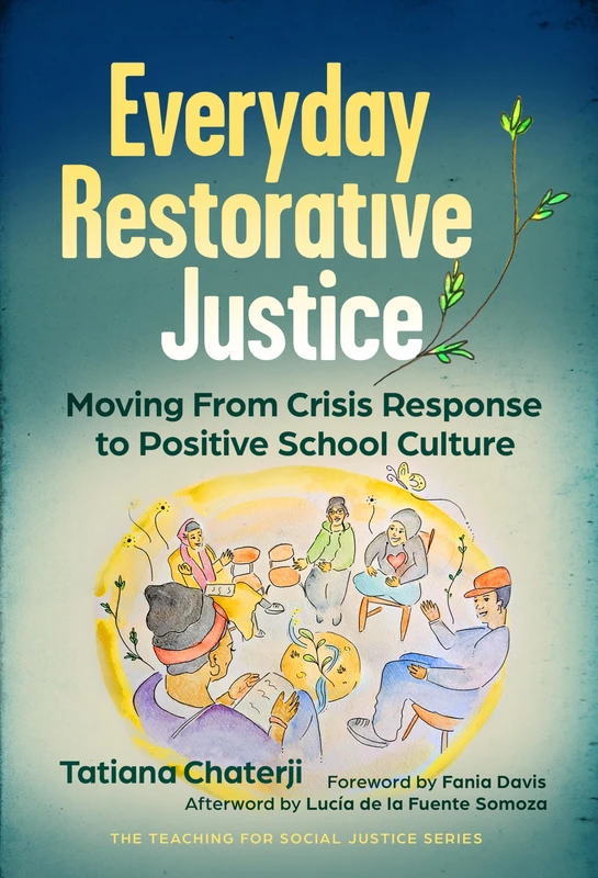 Everyday Restorative Justice: Moving from Crisis Response to Positive School Culture (The Teaching for Social Justice Series)