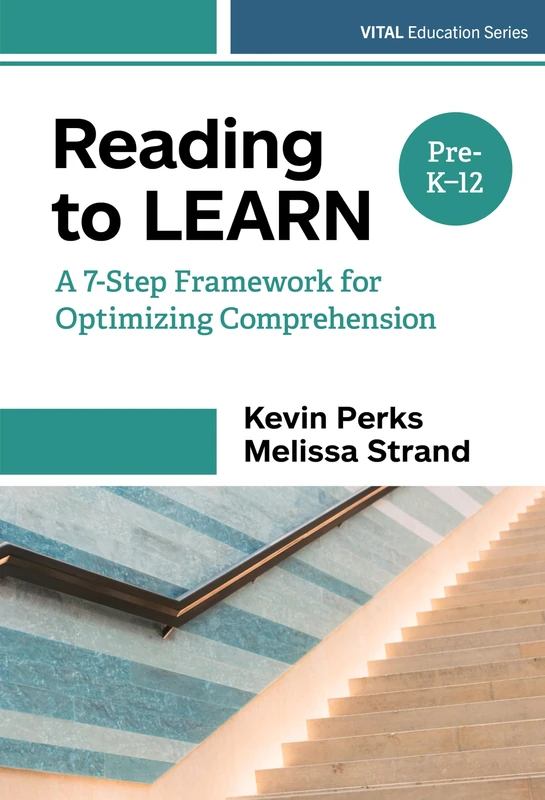 Reading to Learn: A 7-Step Framework for Optimizing Comprehension in Pre-K–12 Classrooms (VITAL Education Series)