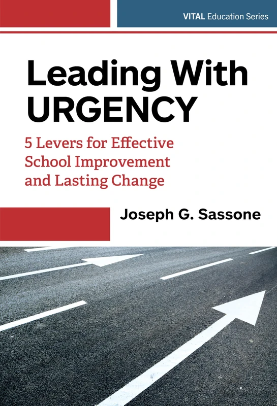 Leading with Urgency: Five Levers for Effective School Improvement and Lasting Change (VITAL Education Series)