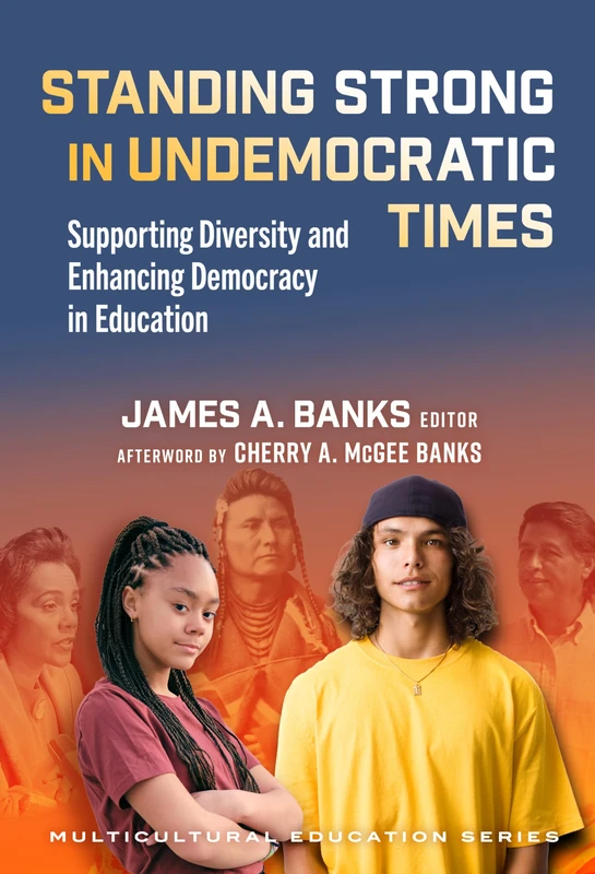 Standing Strong in Undemocratic Times: Supporting Diversity and Enhancing Democracy in Education (Multicultural Education Series)