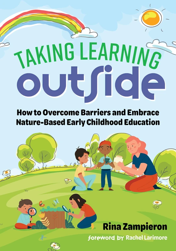 Taking Learning Outside: How to Overcome Barriers and Embrace Nature-Based Early Childhood Education