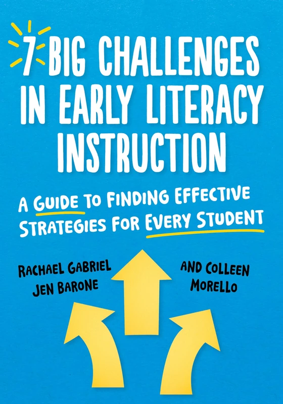 7 Big Challenges in Early Literacy Instruction: A Guide to Finding Effective Strategies for Every Student