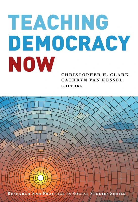Teaching Democracy Now (Research and Practice in Social Studies Series)