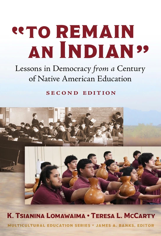 "To Remain an Indian": Lessons in Democracy from a Century of Native American Education (Multicultural Education Series)