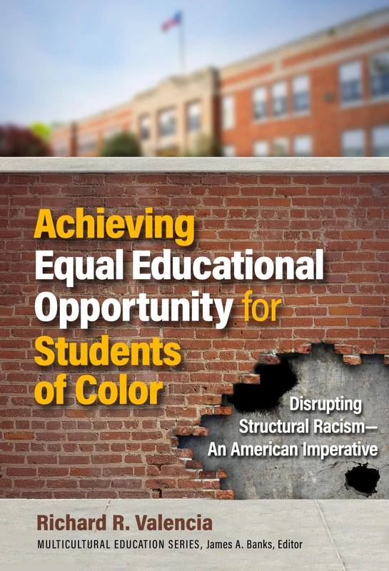 Achieving Equal Educational Opportunity for Students of Color: Disrupting Structural Racism - an American Imperative (Multicultural Education Series)