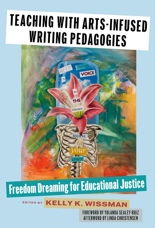 Teaching With Arts-Infused Writing Pedagogies: Freedom Dreaming for Educational Justice (Language and Literacy Series)