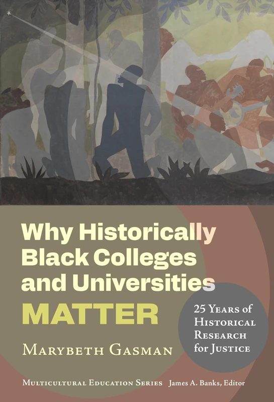 Why Historically Black Colleges and Universities Matter: 25 Years of Historical Research for Justice (Multicultural Education)