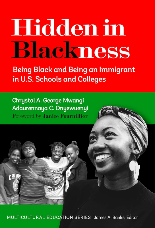 Hidden in Blackness: Being Black and Being an Immigrant in U.S. Schools and Colleges (Multicultural Education)