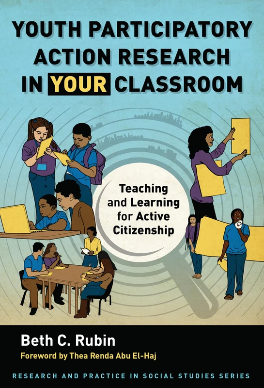 Youth Participatory Action Research in Your Classroom: Teaching and Learning for Active Citizenship (Research and Practice in Social Studies)