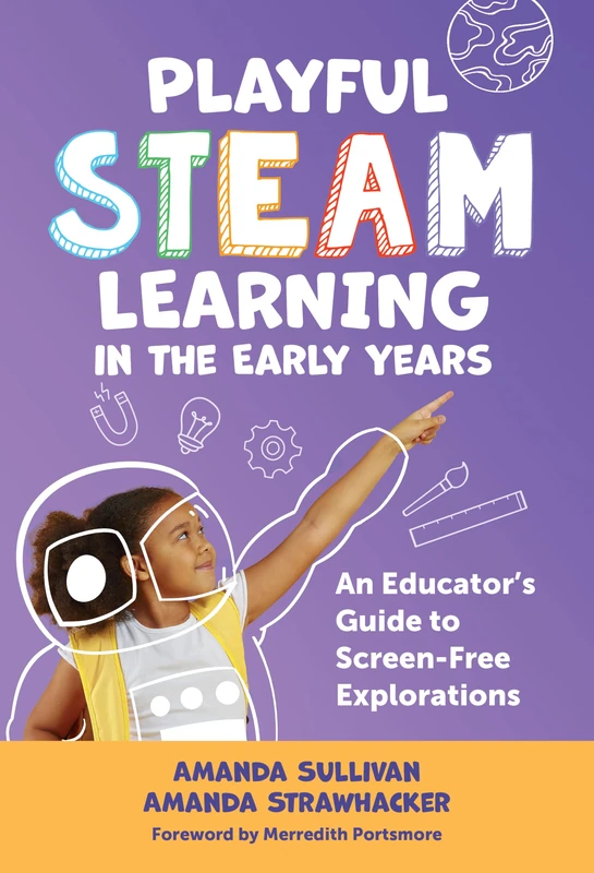Playful STEAM Learning in the Early Years: An Educator's Guide to Screen-Free Explorations (Early Childhood Education Series)