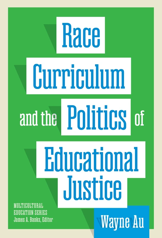 Race, Curriculum, and the Politics of Educational Justice (Multicultural Education Series)