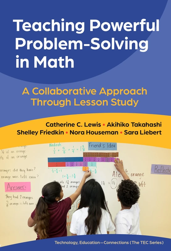 Teaching Powerful Problem-Solving in Math: A Collaborative Approach Through Lesson Study (Technology, Education―Connections (the TEC Series))
