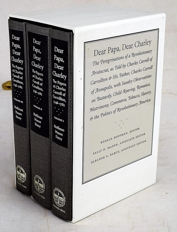 Dear Papa, Dear Charley: The Peregrinations of a Revolutionary Aristocrat, as Told by Charles Carroll of Carrollton and His Father, Charles Carroll of ... History and Culture, Williamsburg, Virginia)