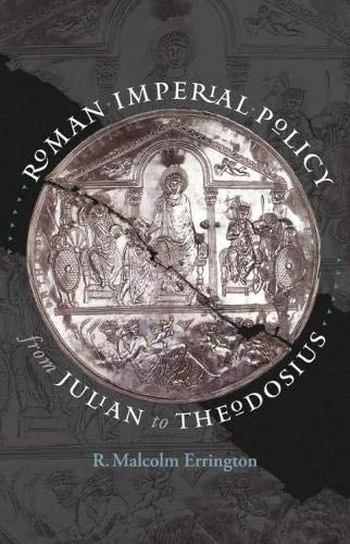 Roman Imperial Policy from Julian to Theodosius (Studies in the History of Greece and Rome)