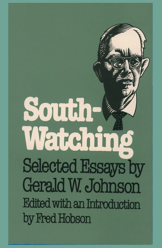 South-Watching: Selected Essays by Gerald W. Johnson (Fred W. Morrison Series in Southern Culture)