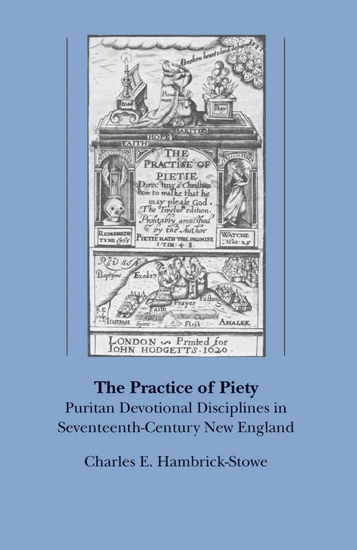 The Practice of Piety: Puritan Devotional Disciplines in Seventeenth-Century New England (Published for the Omohundro Institute of Early American ... and the University of North Carolina Press)