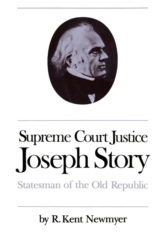 Supreme Court Justice Joseph Story: Statesman of the Old Republic (Studies in Legal History) - Image 1