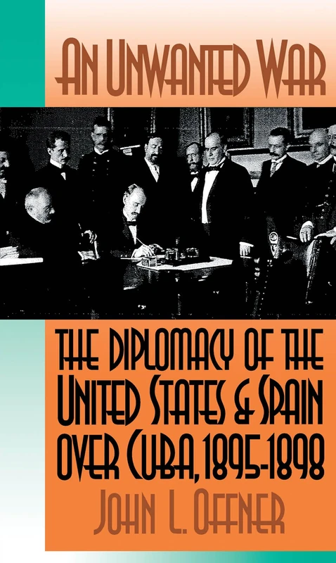 An Unwanted War: The Diplomacy of the United States and Spain over Cuba, 1895-1898 - Image 1
