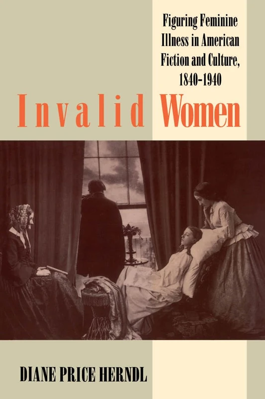 Invalid Women: Figuring Feminine Illness in American Fiction and Culture, 1840-1940 - Image 1