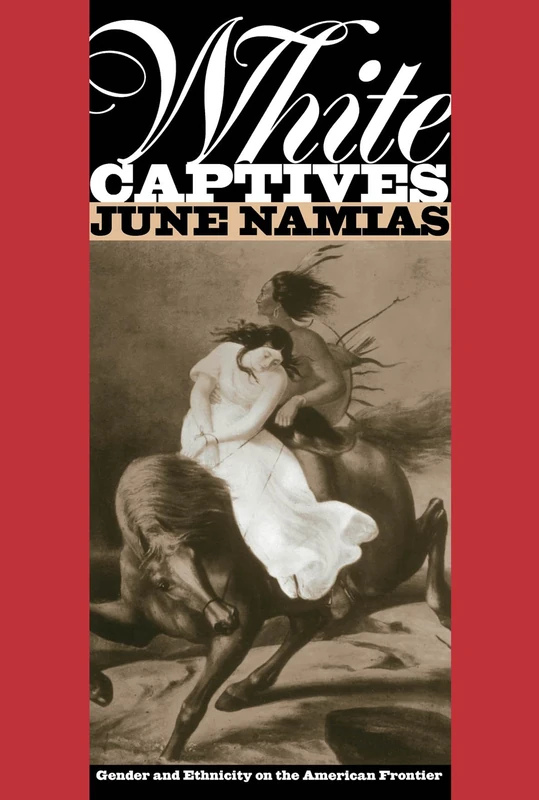 White Captives: Gender and Ethnicity on the American Frontier (English Language and Literature; 140)