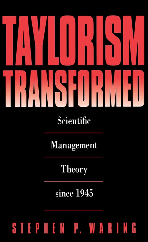Taylorism Transformed: Scientific Management Theory Since 1945