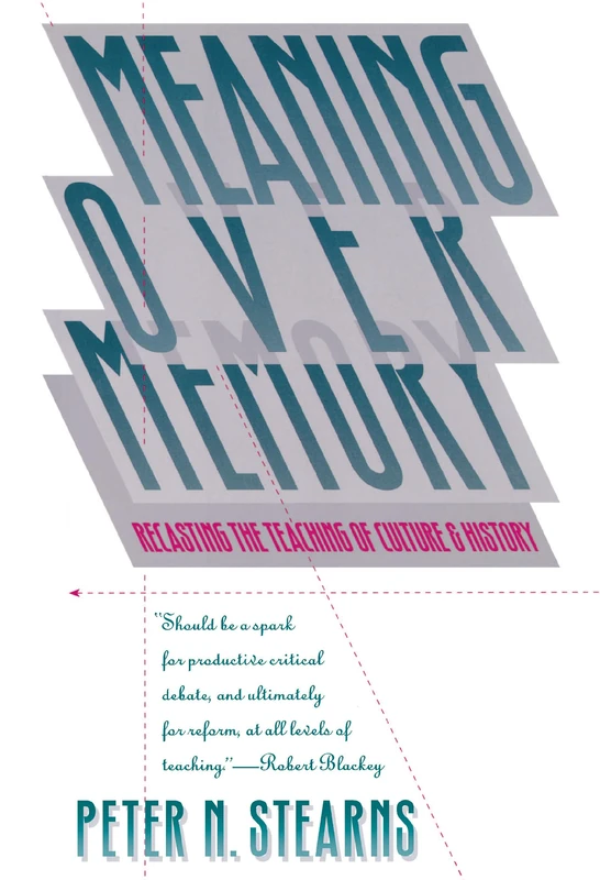 Meaning Over Memory: Recasting the Teaching of Culture and History (H. Eugene and Lillian Youngs Lehman Series) - Image 1