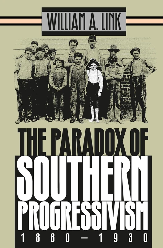 The Paradox of Southern Progressivism, 1880-1930 (Fred W. Morrison Series in Southern Studies)