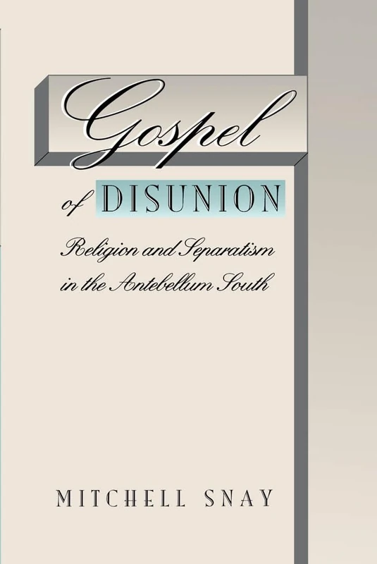 Gospel of Disunion: Religion and Separatism in the Antebellum South