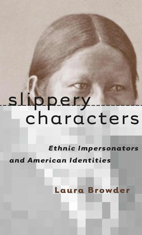 Slippery Characters: Ethnic Impersonators and American Identities (Cultural Studies of the United States)