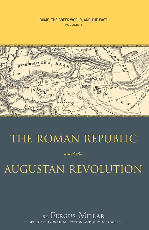 Rome, the Greek World, and the East: Volume 1: The Roman Republic and the Augustan Revolution: Roman Republic and the Augustan Revolution v. 1 (Studies in the History of Greece and Rome)