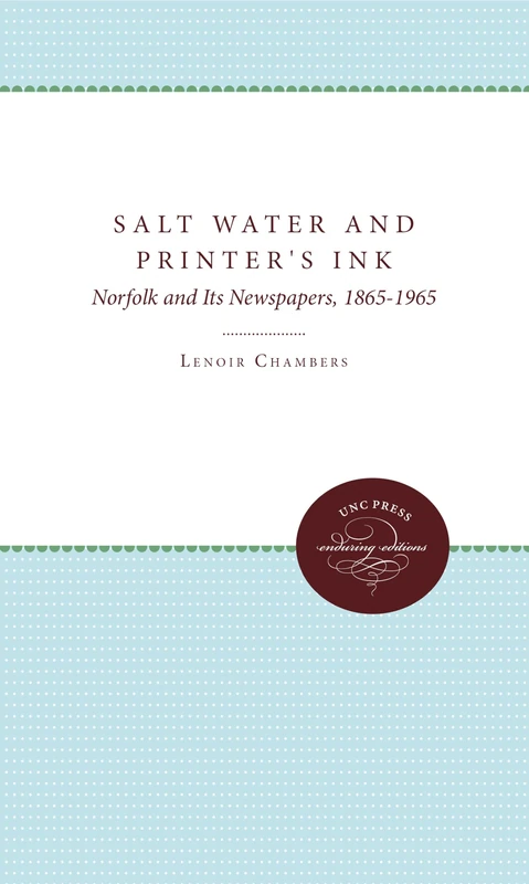 Salt Water and Printer's Ink: Norfolk and Its Newspapers, 1865-1965