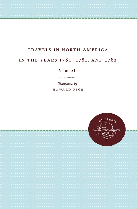 Travels in North America in the Years 1780, 1781, and 1782: Volume II: 2 (Published by the Omohundro Institute of Early American History and Culture and the University of North Carolina Press)