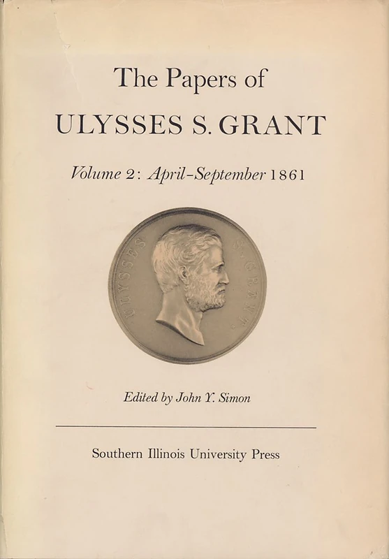 The Papers of Ulysses S. Grant: 002: April - September, 1861 Volume 2 (U S Grant Papers)