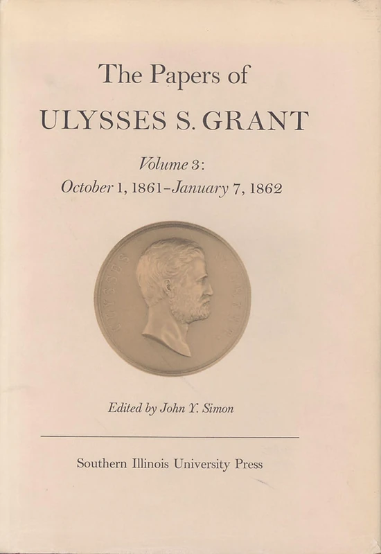 The Papers of Ulysses S. Grant: 003: October 1, 1861-January 7, 1862 Volume 3 (U S Grant Papers)
