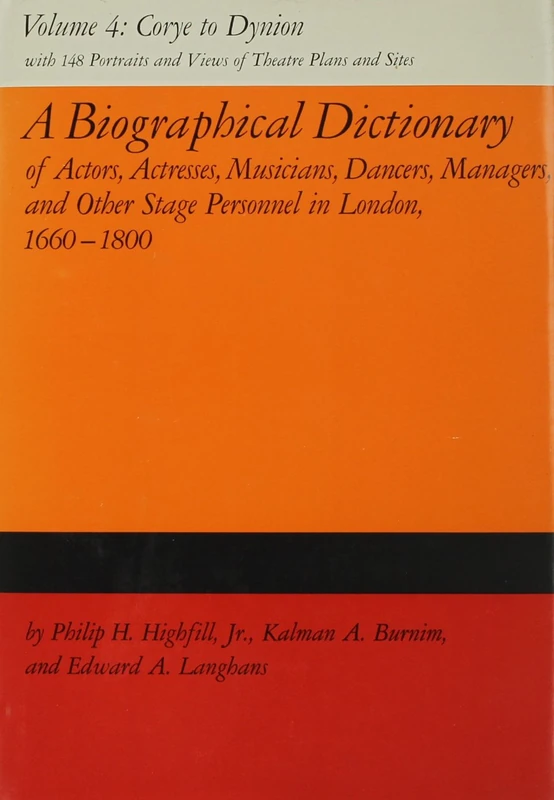 A Biographical Dictionary of Actors, Actresses, Musicians, Dancers, Managers & Other Stage Personnel in London, 1660-1800: 004 (Corye to Dynion)