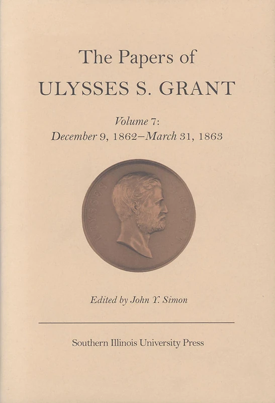 The Papers of Ulysses S. Grant, Volume 7: December 9, 1862 - March 31, 1863: 007 (U S Grant Papers)