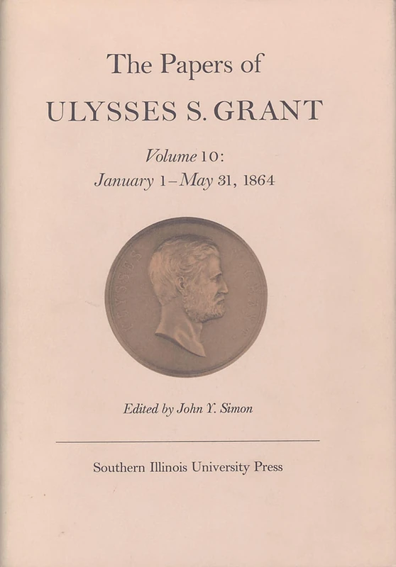 The Papers of Ulysses S. Grant: Volume 10: January 1 - May 31, 1864 (U S Grant Papers)