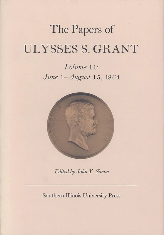The Papers of Ulysses S. Grant: 11: June 1 - August 15, 1864 (U S Grant Papers)