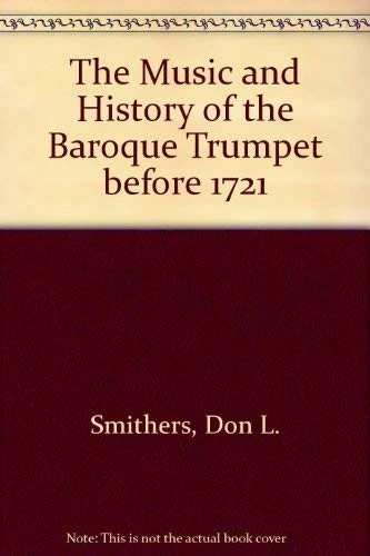 The Music and History of the Baroque Trumpet before 1721 Second Edition