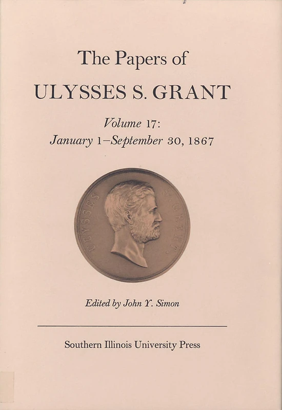 The Papers of Ulysses S. Grant: 17: January 1 - September 30, 1867 Volume 17 (U S Grant Papers)