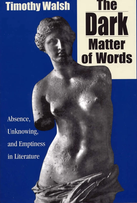 The Dark Matter of Words: Absence, Unknowing and Emptiness in Literature