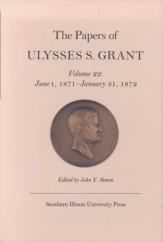 The Papers of Ulysses S. Grant: June 1, 1871 - January 31, 1872 v. 22 (U S Grant Papers)