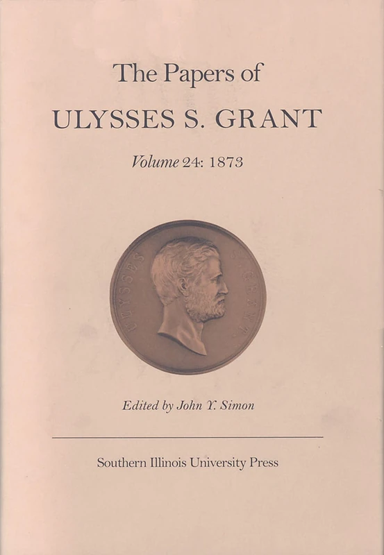 The Papers of Ulysses S. Grant: 1873 v. 24 (Papers of Ulysses S. Grant) (U S Grant Papers) - Image 1