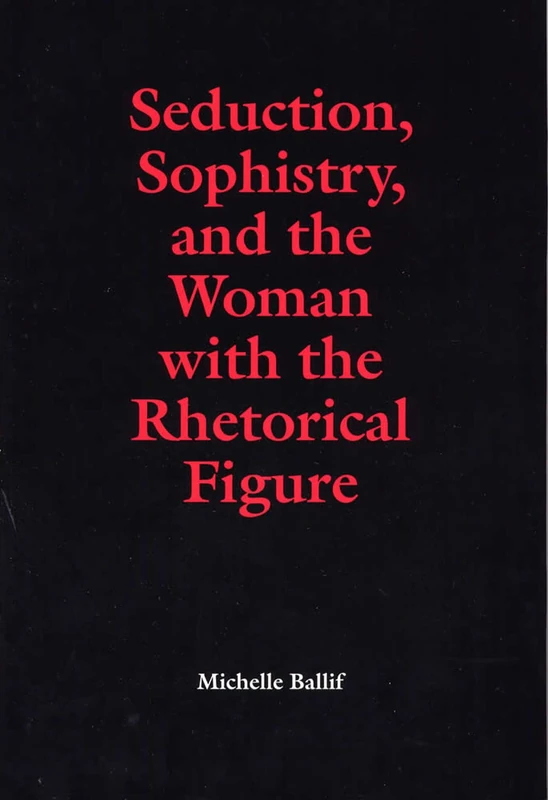 Seduction, Sophistry and the Woman with the Rhetorical Figure (Rhetorical Philosophy & Theory) - Image 1