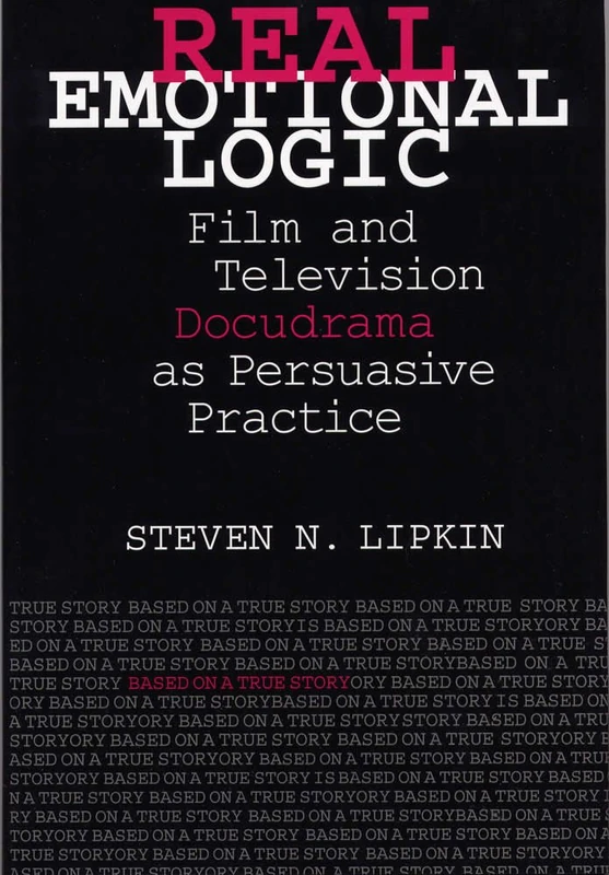 Real Emotional Logic: Film and Television Docudrama as Persuasive Practice