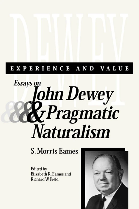 Experience and Value: Essays on John Dewey and Pragmatic Naturalism