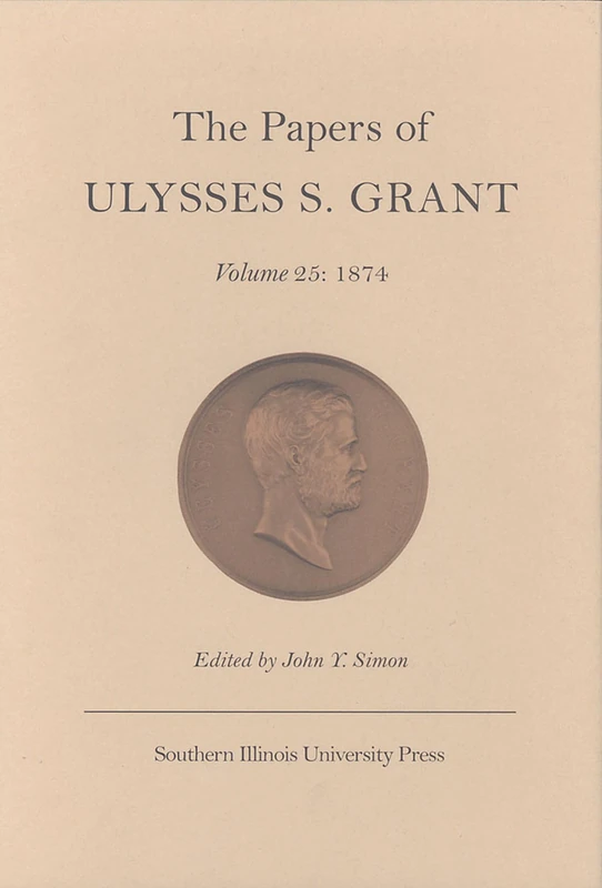 The Papers of Ulysses S.Grant: 1874 v. 25 (Papers of Ulysses S. Grant) (U S Grant Papers)