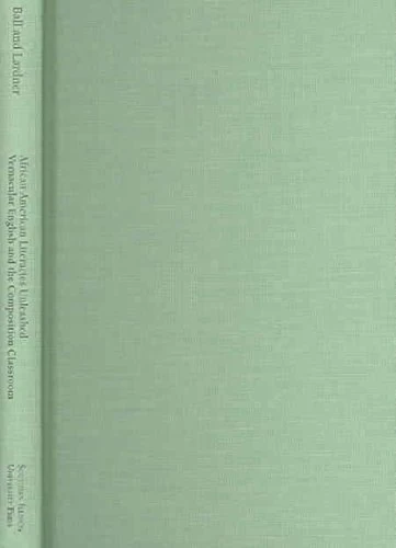 African American Literacies Unleashed: Vernacular English and the Composition Classroom (Studies in Writing & Rhetoric) (Studies in Writing and Rhetoric)