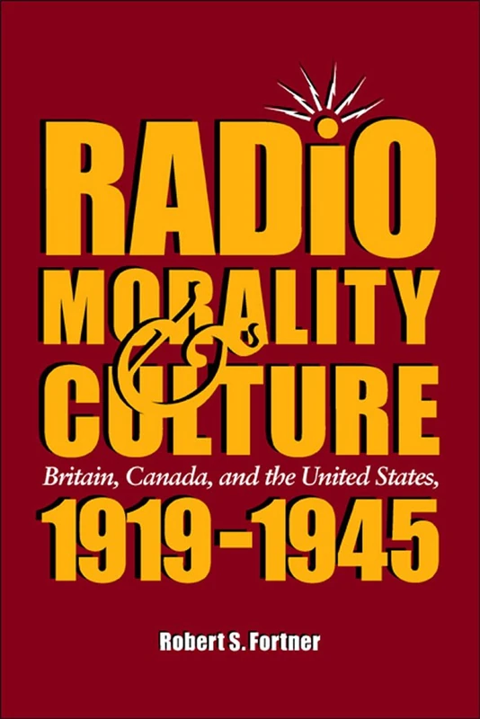Radio, Morality, and Culture: Britain, Canada, and the United States, 1919-1945